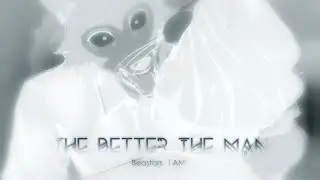 Beastars 「AMV」The Better The Man