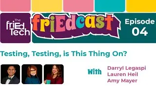 friEdCast Episode 04: Testing, Testing, is This Thing On?