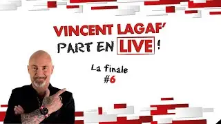 La finale - VINCENT LAGAF' part en LIVE ! E2#6