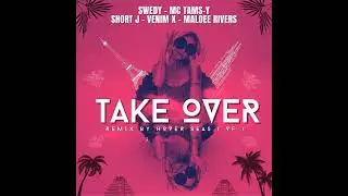 SWEDY - MC TAMS-Y - SHORT J - VENIM X - MALOEE RIVERS - Take Over ( Radio Edit Remix )