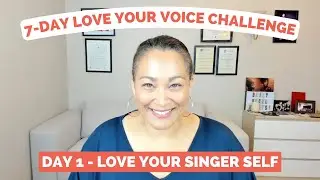 Day 1 - Self-Assessment/Awareness | 7-Day Love Your Voice Challenge - Love Your Singer Self