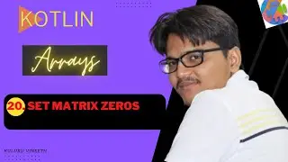 20. Set Matrix Zeros | Kotlin | Arrays | Data Structures And Algorithms | Android