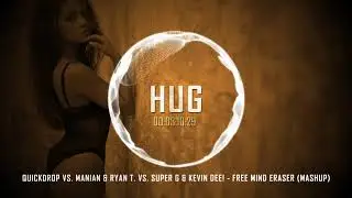 Quickdrop vs. Manian & Ryan T. vs. Super G & Kevin Dee! - Free Mind Eraser (Mashup)