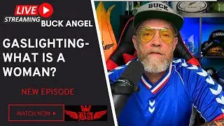 GASLIGHTING WHAT IS A WOMAN-BUCK U: LIVE