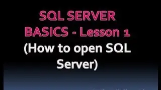 SQL SERVER BASICS - Lesson 1 (How to open SQL Server)