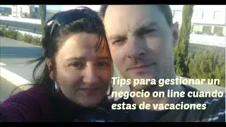 Como gestionar un negocio por Internet estando de vacaciones. Tips.