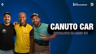CANUTO CAR (ESPECIALISTAS EM CARROS 4X4) - PODCAST COM EMPREENDEDOR #134