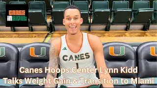 BIG-TIME LOW POST SCORER | Canes Hoops Center Lynn Kidd talks weight gain & transition to Miami