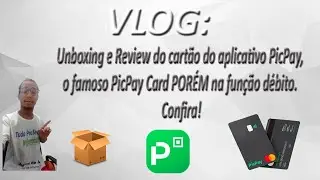 VLOG - Unboxing e Review do cartão do aplicativo PicPay, o famoso PicPay Card PORÉM na função débito