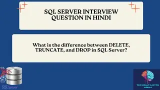 What is difference between DELETE, TRUNCATE, and DROP in SQL Server? | DELETE Vs TRUNCATE Vs DROP