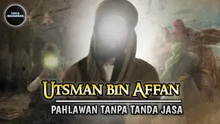 Utsman bin Affan | Sang Pahlawan Tanpa Tanda Jasa | Kisah Sahabat Nabi