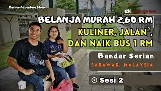 Sesi 2 Belanja Murah 2,60 RM, Kuliner, dan Naik Bus Hanya 1 RM || Bandar Serian, Sarawak, Malaysia