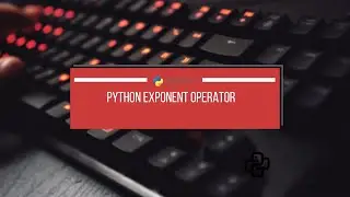Beginner’s Guide to the Python Exponent Operator 