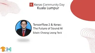 Keras Community Day 2023 Kuala Lumpur - TensorFlow 2 & Keras: The Future of Sound AI by Edwin Cheong