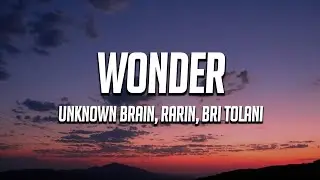 Unknown Brain - Wonder ft. (Rarin & Bri Tolani) (Lyrics)