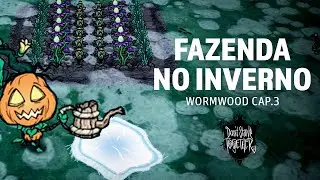 Criando a fazenda no inverno - Wormwood #3 [Dont Starve Together]