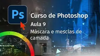 Aula 9 - Máscara e Mescla de camadas - Curso de Photoshop com Pedro Jordan