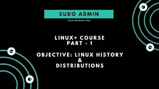 Linux+ Course | Part - 1 | History of Linux and It's Distribution | Sudo Admin