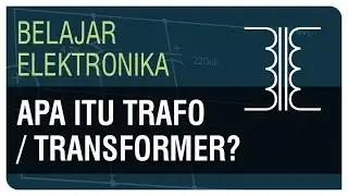 Apa itu Trafo / Transformer? - Belajar Elektronika Ep. 14