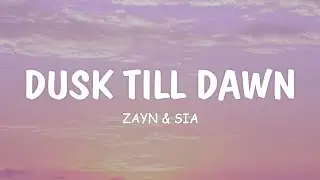 ZAYN & Sia - Dusk Till Dawn (Lyrics)