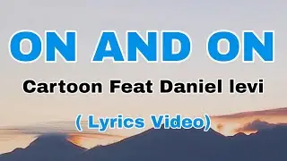 On & On - (lyrics)Cartoon Feat Daniel levi