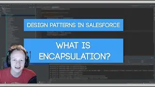 Design Patterns in Salesforce (Ep. 3) - What is Encapsulation?