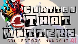 Let’s Talk Collectibles | Chatter That Matters