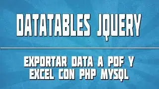 🔴 DATATABLES JQUERY 08: Reporte exportar data a PDF, Excel y CSV [02]