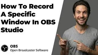 How To Record A Specific Window In OBS Studio (2026 Easy Guide)
