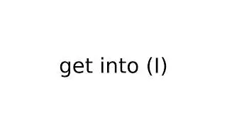 get into I 