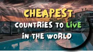 Cheapest Countries to Live in the World