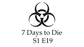 7 Days to Die - S1 E19, 