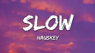 Hauskey - Slow (Lyrics)