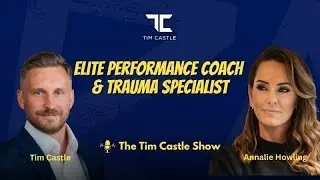 Elite Performance & Trauma Recovery with Annalie Howling | The Tim Castle Show