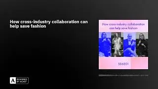 How cross-industry collaboration can help save fashion