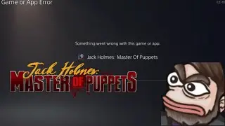 I Played Jack Holmes: Master of Puppets