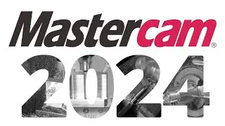 Mastercam 2024 - The Latest Release of the #1 CAM Software in the World.