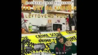 Haunted Trap - FFK Out Da Kitchen Leftovers Vol. 1 [FULL ALBUM]
