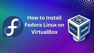 How to Install Fedora on VirtualBox