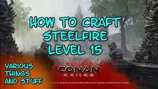 Conan Exiles How to Craft Steelfire Level 15