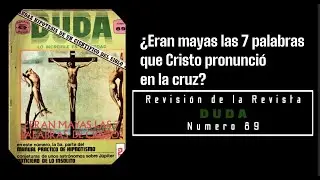 Revisión de la revista Duda 89 ¿Fueron Mayas las palabras de Cristo en la cruz?