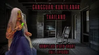 GANGGUAN KUNTILANAK THAILAND | KOMPILASI VIDEO SHORT | HOROR | FULL EPISODE