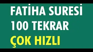 FATİHA SURESİ 100 TEKRAR HIZLI OKUYUŞ DİNLE