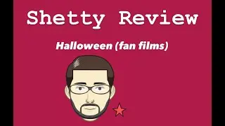 Shetty Review 13 - Halloween ( fan films )