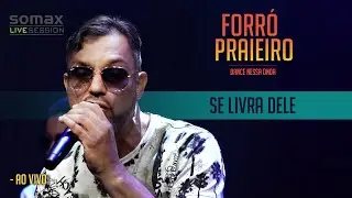 Forró Praieiro - Se Livra Dele (Somax Live Session)