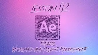 Tutorial lesson 02【Workspace and Project Management】After Effect cc