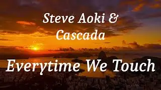 Steve Aoki & Cascada - Everytime We Touch (lyrics)