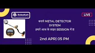 बनाये METAL DETECTOR SYSTEM हमारे आज के लाइव SESSION में !!!