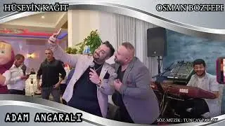 HÜSEYİN KAĞIT & OSMAN BOZTEPE ADAM ANGARALI