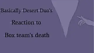 Basically Desert Duo’s reaction to Box team’s death //Double life Animatic//